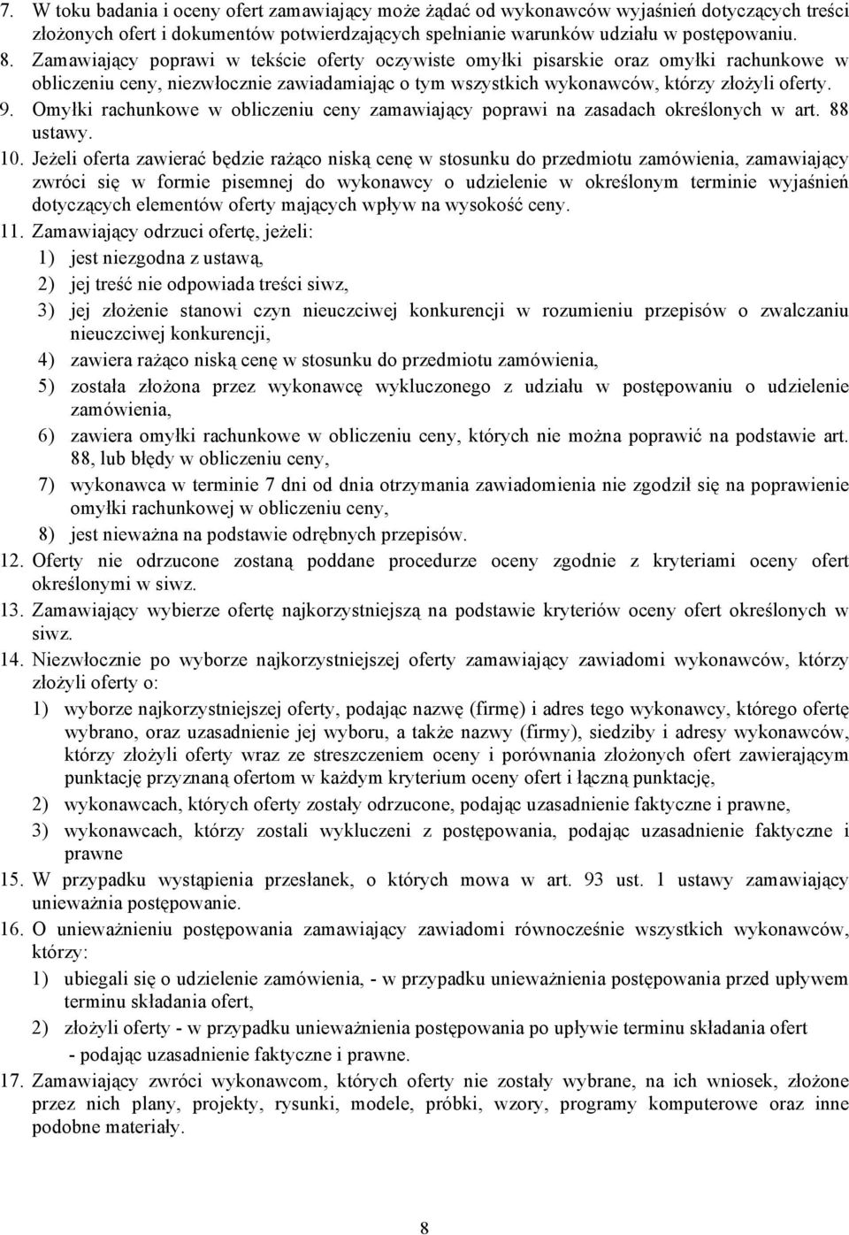 Omyłki rachunkowe w obliczeniu ceny zamawiający poprawi na zasadach określonych w art. 88 ustawy. 10.