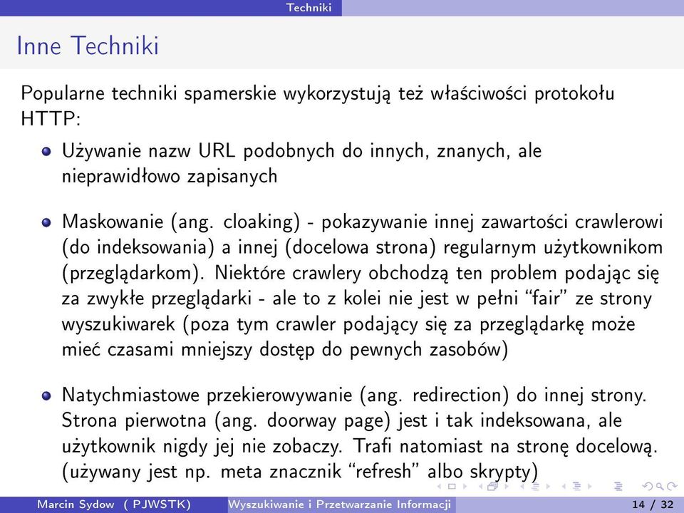 Niektóre crawlery obchodz ten problem podaj c si za zwykªe przegl darki - ale to z kolei nie jest w peªni fair ze strony wyszukiwarek (poza tym crawler podaj cy si za przegl dark mo»e mie czasami