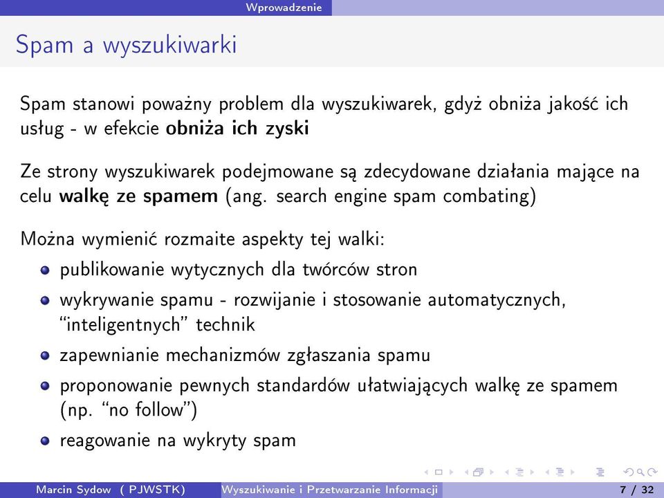 search engine spam combating) Mo»na wymieni rozmaite aspekty tej walki: publikowanie wytycznych dla twórców stron wykrywanie spamu - rozwijanie i stosowanie