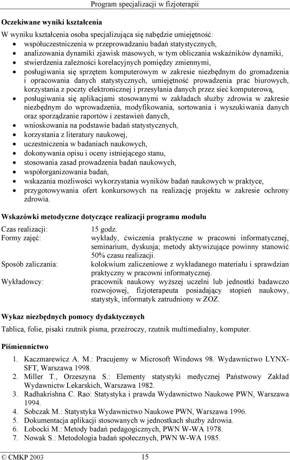 statystycznych, umiejętność prowadzenia prac biurowych, korzystania z poczty elektronicznej i przesyłania danych przez sieć komputerową, posługiwania się aplikacjami stosowanymi w zakładach służby