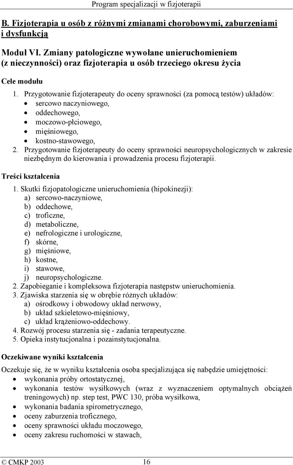 Przygotowanie fizjoterapeuty do oceny sprawności (za pomocą testów) układów: sercowo naczyniowego, oddechowego, moczowo-płciowego, mięśniowego, kostno-stawowego, 2.