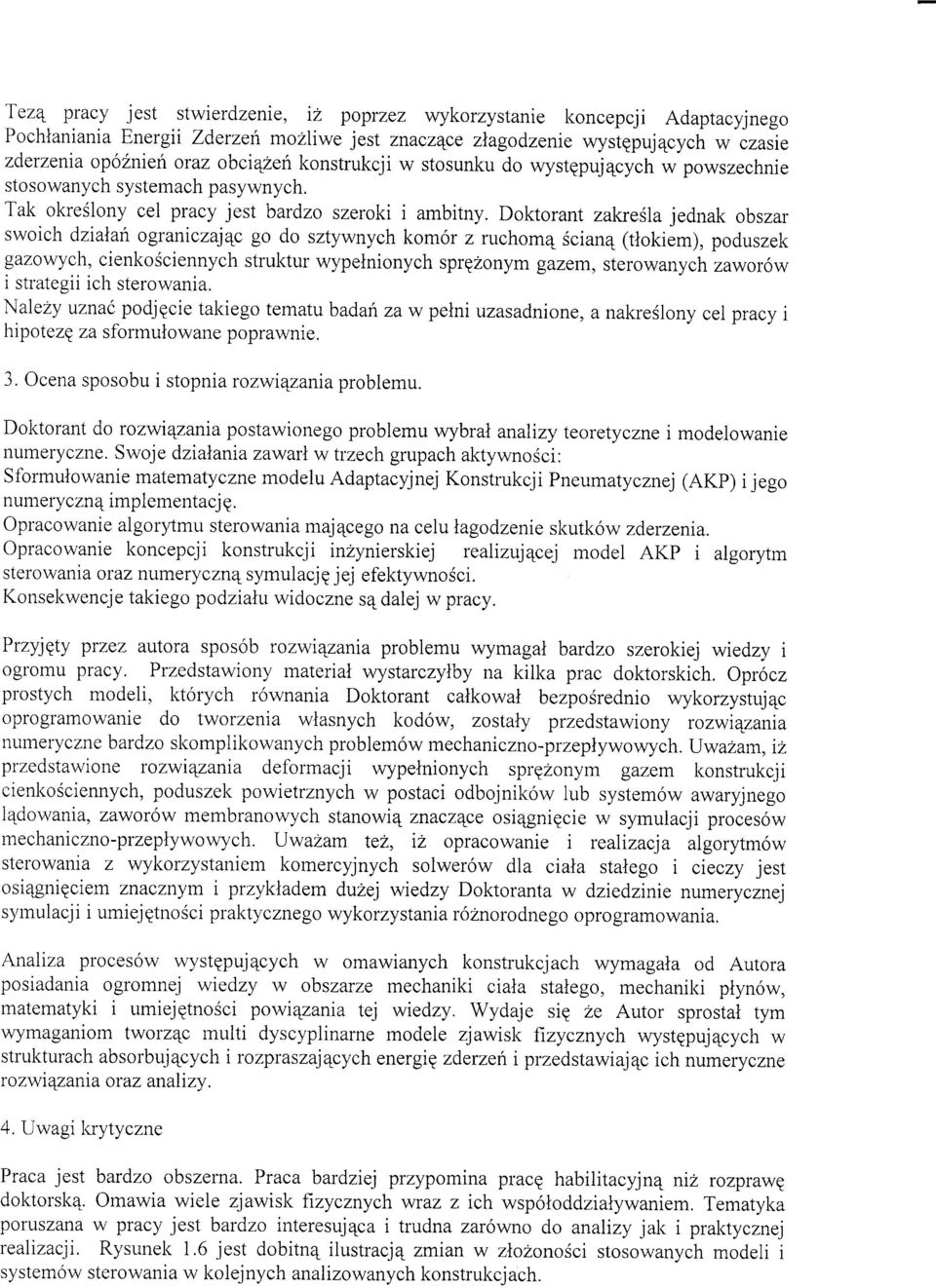 Doktorant zal<rellajednak obszar swoich dzialan ograniczajqc go do sztywnych kom6r z ruchom4 Scian4 (tlokiem), poduszek gazowych, cienkosciennych struktur wypelnionych sprqzonym gazem, sterowanych