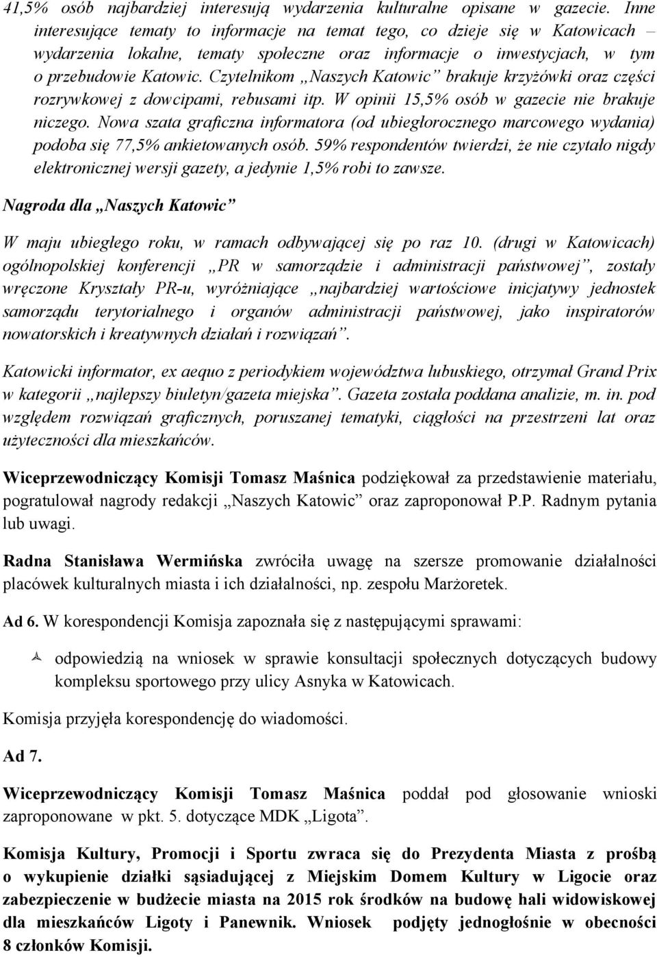 Czytelnikom Naszych Katowic brakuje krzyżówki oraz części rozrywkowej z dowcipami, rebusami itp. W opinii 15,5% osób w gazecie nie brakuje niczego.