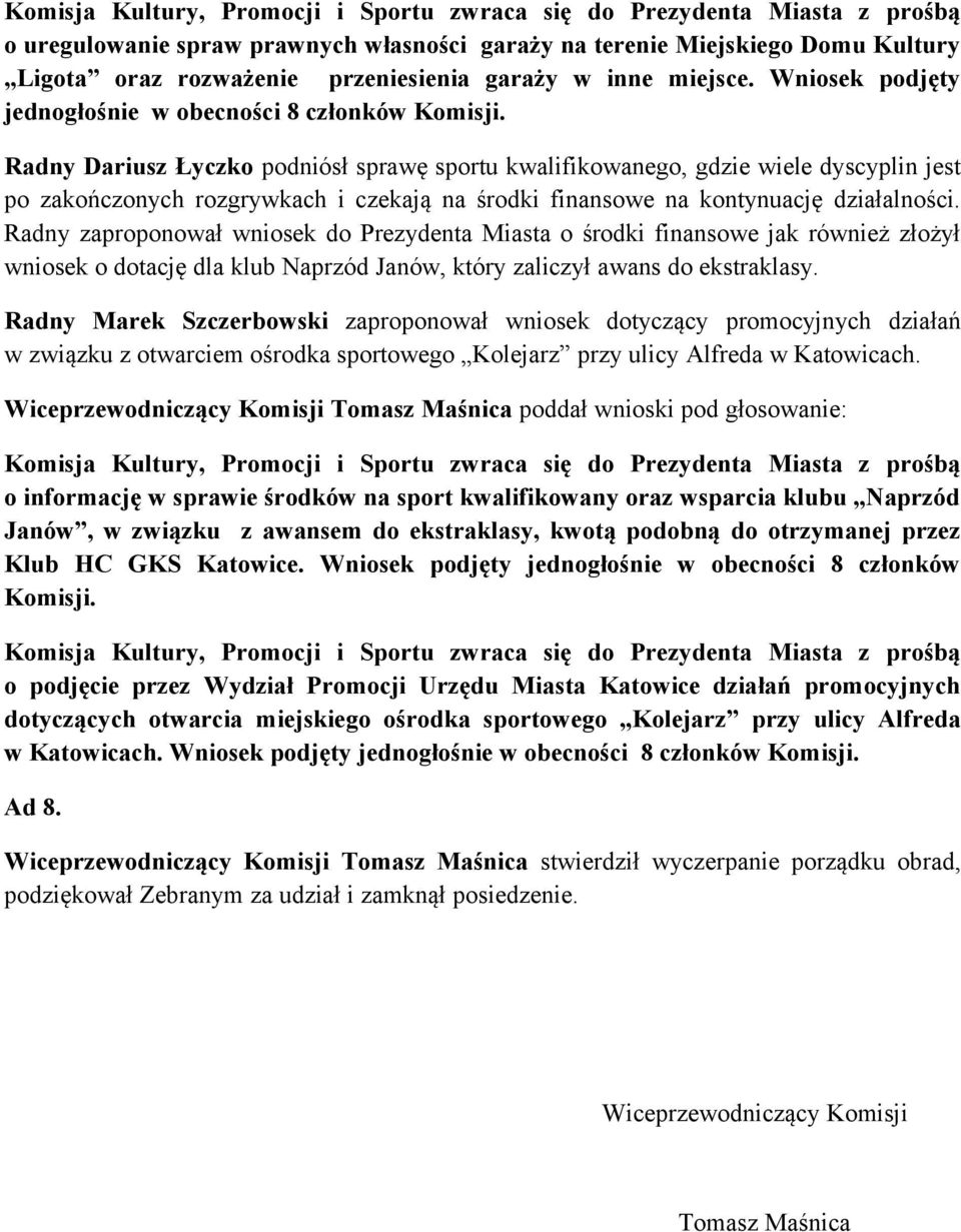 Radny Dariusz Łyczko podniósł sprawę sportu kwalifikowanego, gdzie wiele dyscyplin jest po zakończonych rozgrywkach i czekają na środki finansowe na kontynuację działalności.