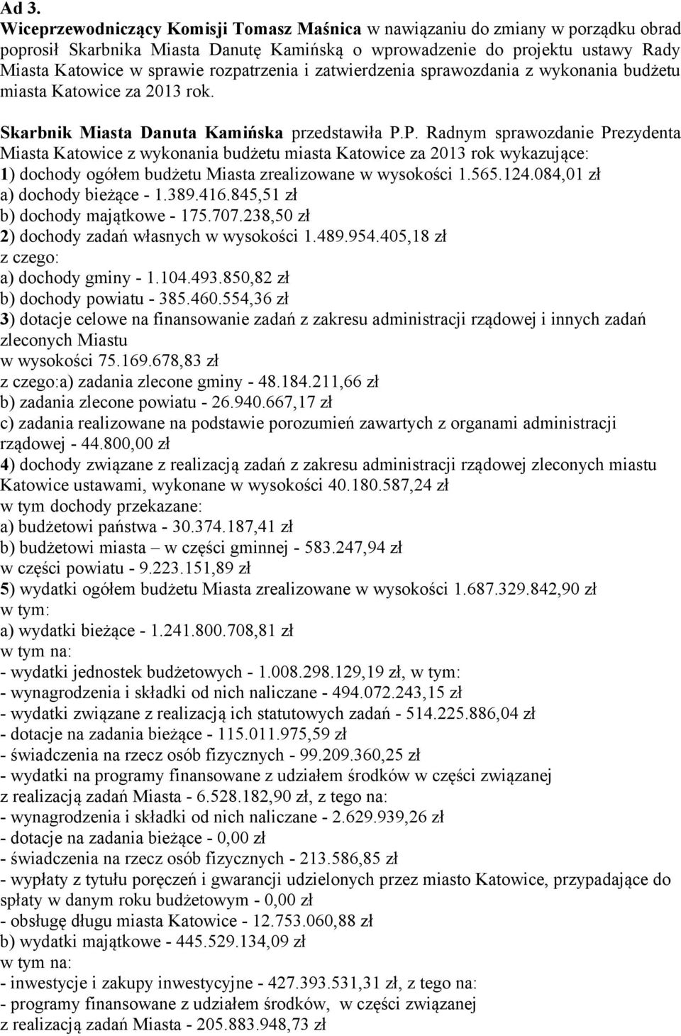 P. Radnym sprawozdanie Prezydenta Miasta Katowice z wykonania budżetu miasta Katowice za 2013 rok wykazujące: 1) dochody ogółem budżetu Miasta zrealizowane w wysokości 1.565.124.