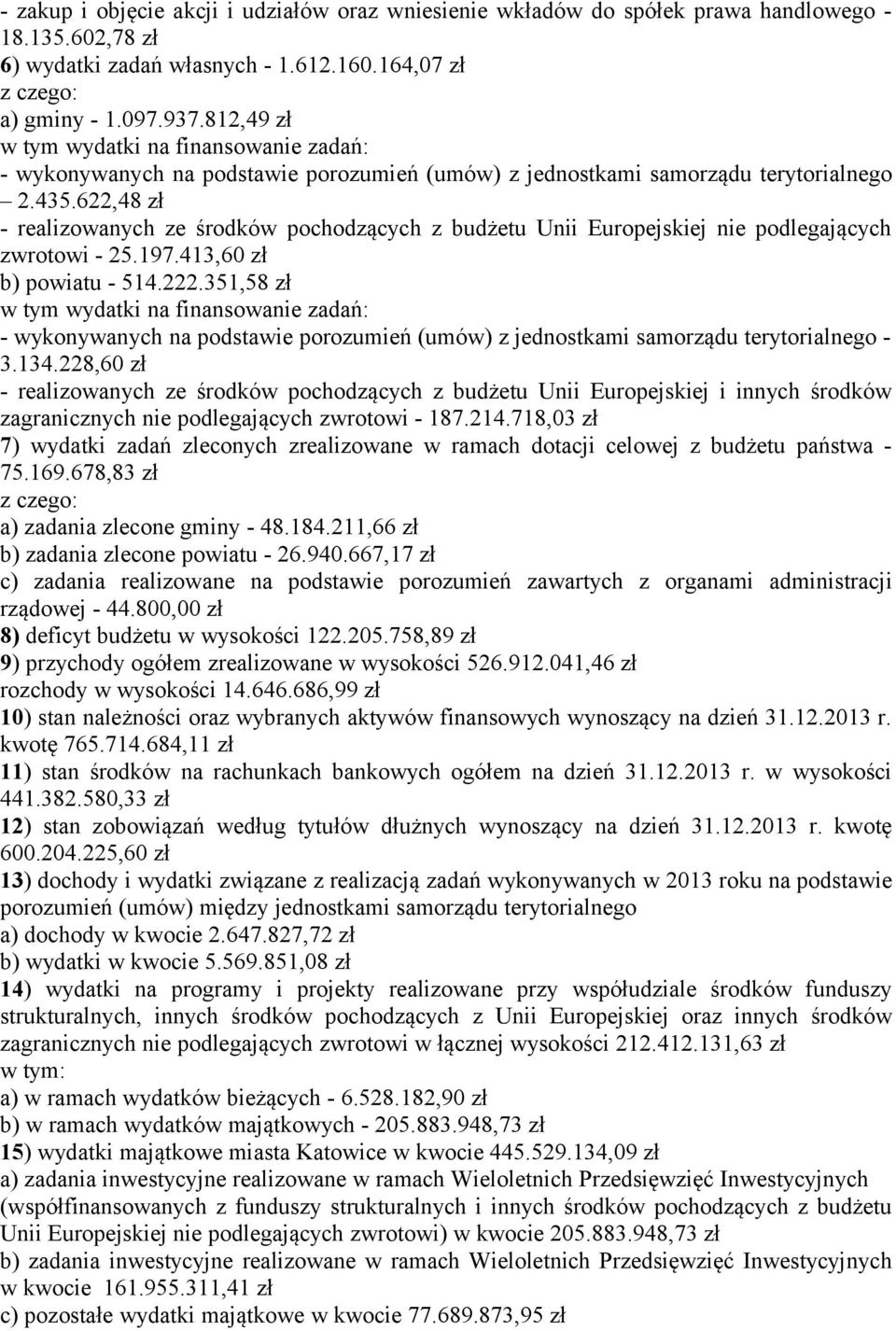 622,48 zł - realizowanych ze środków pochodzących z budżetu Unii Europejskiej nie podlegających zwrotowi - 25.197.413,60 zł b) powiatu - 514.222.