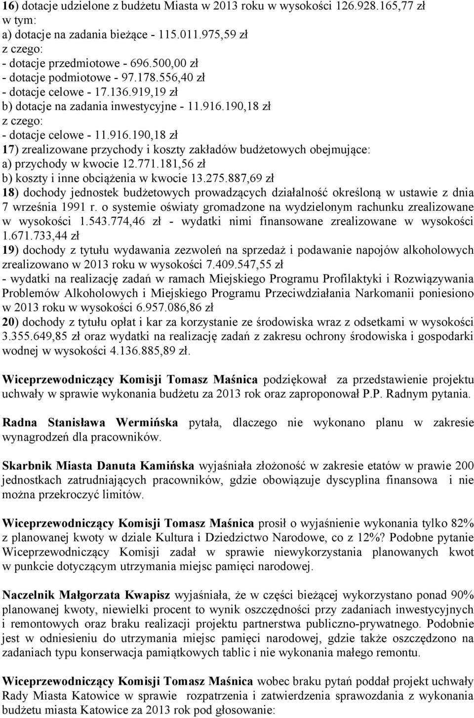 190,18 zł z czego: - dotacje celowe - 11.916.190,18 zł 17) zrealizowane przychody i koszty zakładów budżetowych obejmujące: a) przychody w kwocie 12.771.