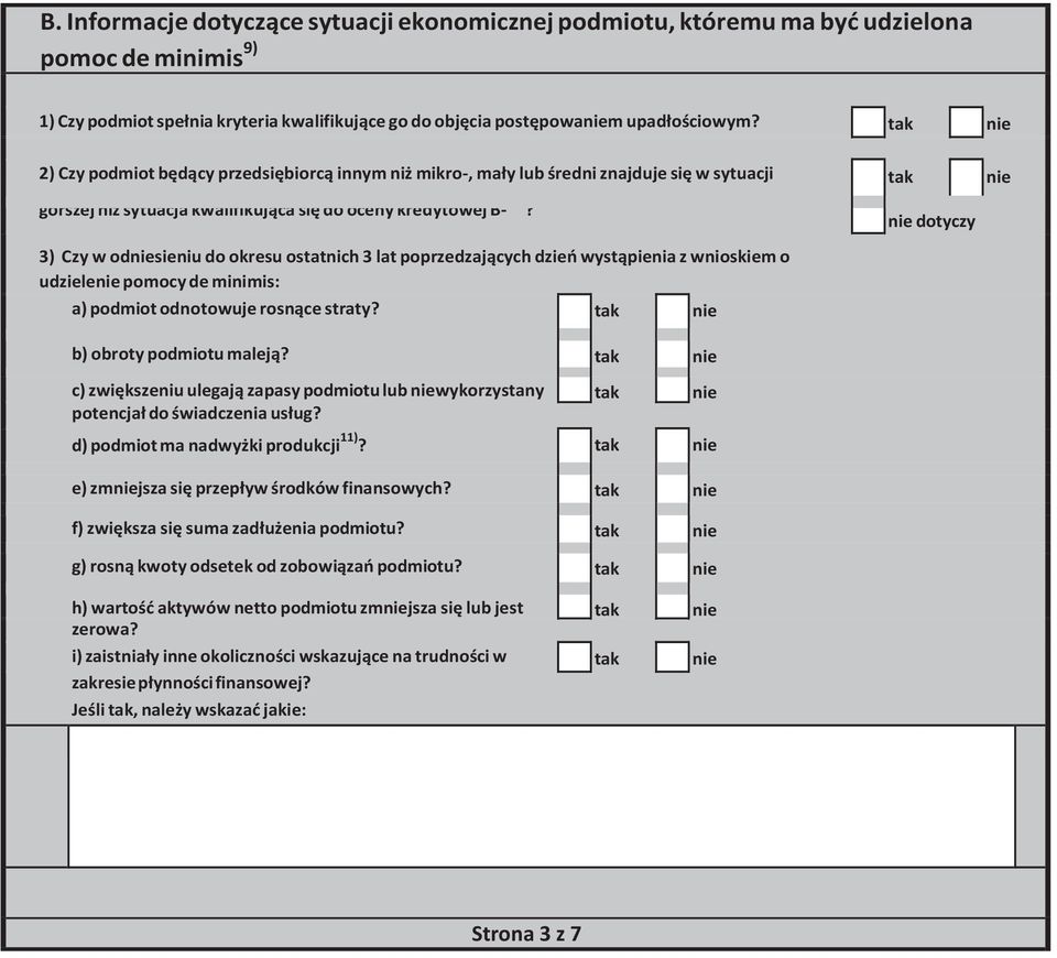 nie dotyczy 3) Czy w odniesieniu do okresu ostatnich 3 lat poprzedzających dzień wystąpienia z wnioskiem o udzielenie pomocy de minimis: a) podmiot odnotowuje rosnące straty?
