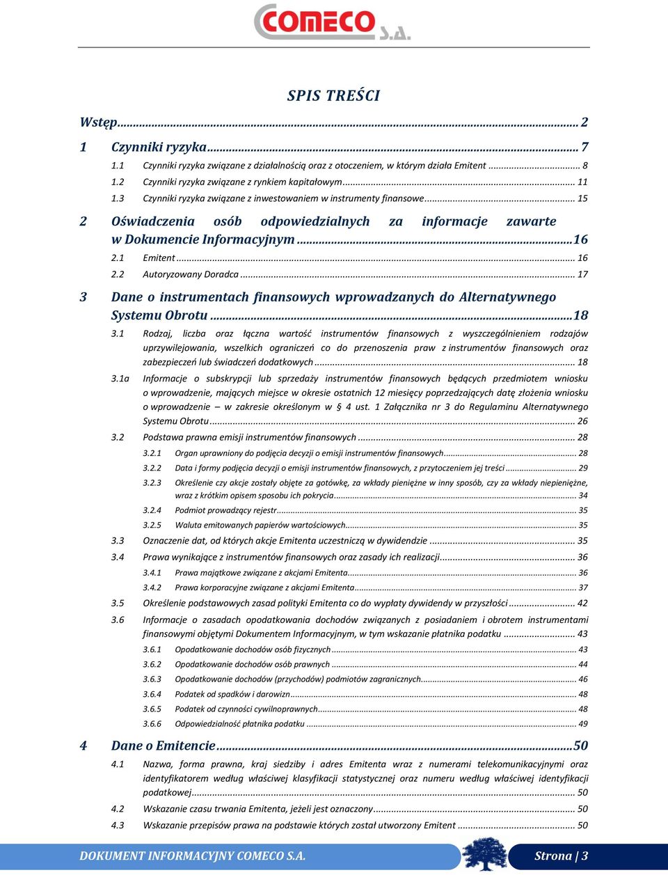 2 Autoryzowany Doradca... 17 3 Dane o instrumentach finansowych wprowadzanych do Alternatywnego Systemu Obrotu...18 3.