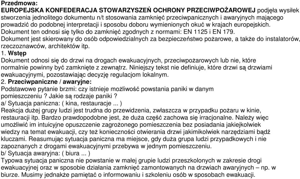 Dokument jest skierowany do osób odpowiedzialnych za bezpieczeństwo pożarowe, a także do instalatorów, rzeczoznawców, architektów itp. 1.