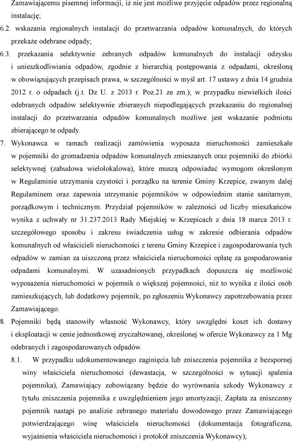 przekazania selektywnie zebranych odpadów komunalnych do instalacji odzysku i unieszkodliwiania odpadów, zgodnie z hierarchią postępowania z odpadami, określoną w obowiązujących przepisach prawa, w