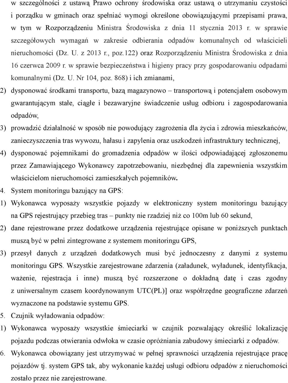 122) oraz Rozporządzeniu Ministra Środowiska z dnia 16 czerwca 2009 r. w sprawie bezpieczeństwa i higieny pracy przy gospodarowaniu odpadami komunalnymi (Dz. U. Nr 104, poz.