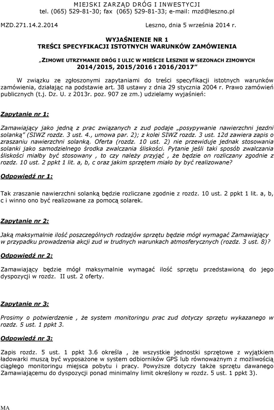 zapytaniami do treści specyfikacji istotnych warunków zamówienia, działając na podstawie art. 38 ustawy z dnia 29 stycznia 2004 r. Prawo zamówień publicznych (t.j. Dz. U. z 2013r. poz. 907 ze zm.