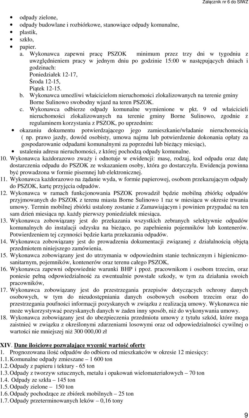 12-15. b. Wykonawca umożliwi właścicielom nieruchomości zlokalizowanych na terenie gminy Borne Sulinowo swobodny wjazd na teren PSZOK. c. Wykonawca odbierze odpady komunalne wymienione w pkt.