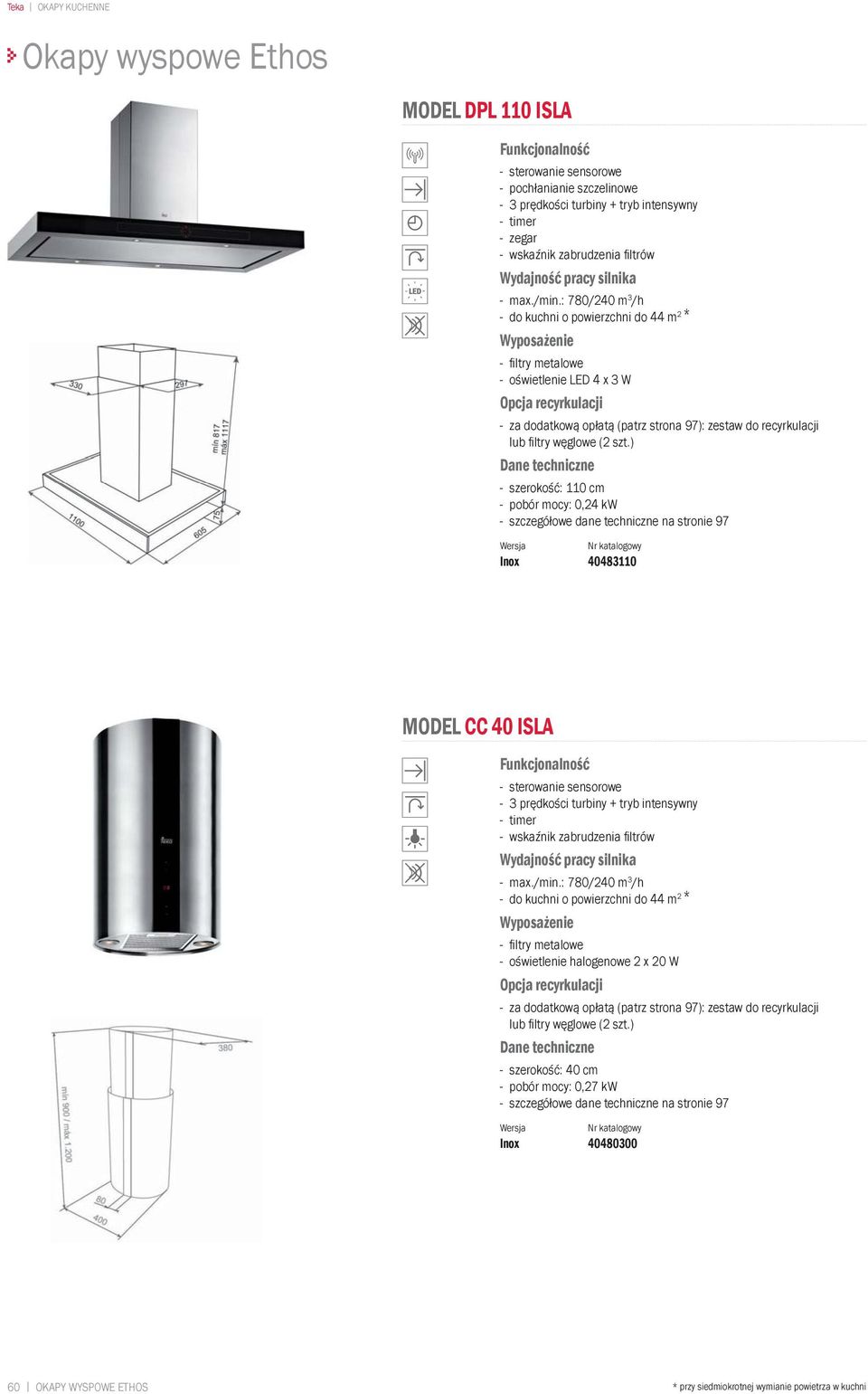 szerokość: 110 cm - pobór mocy: 0,24 kw Inox 40483110 MODEL CC 40 ISLA - sterowanie sensorowe + tryb