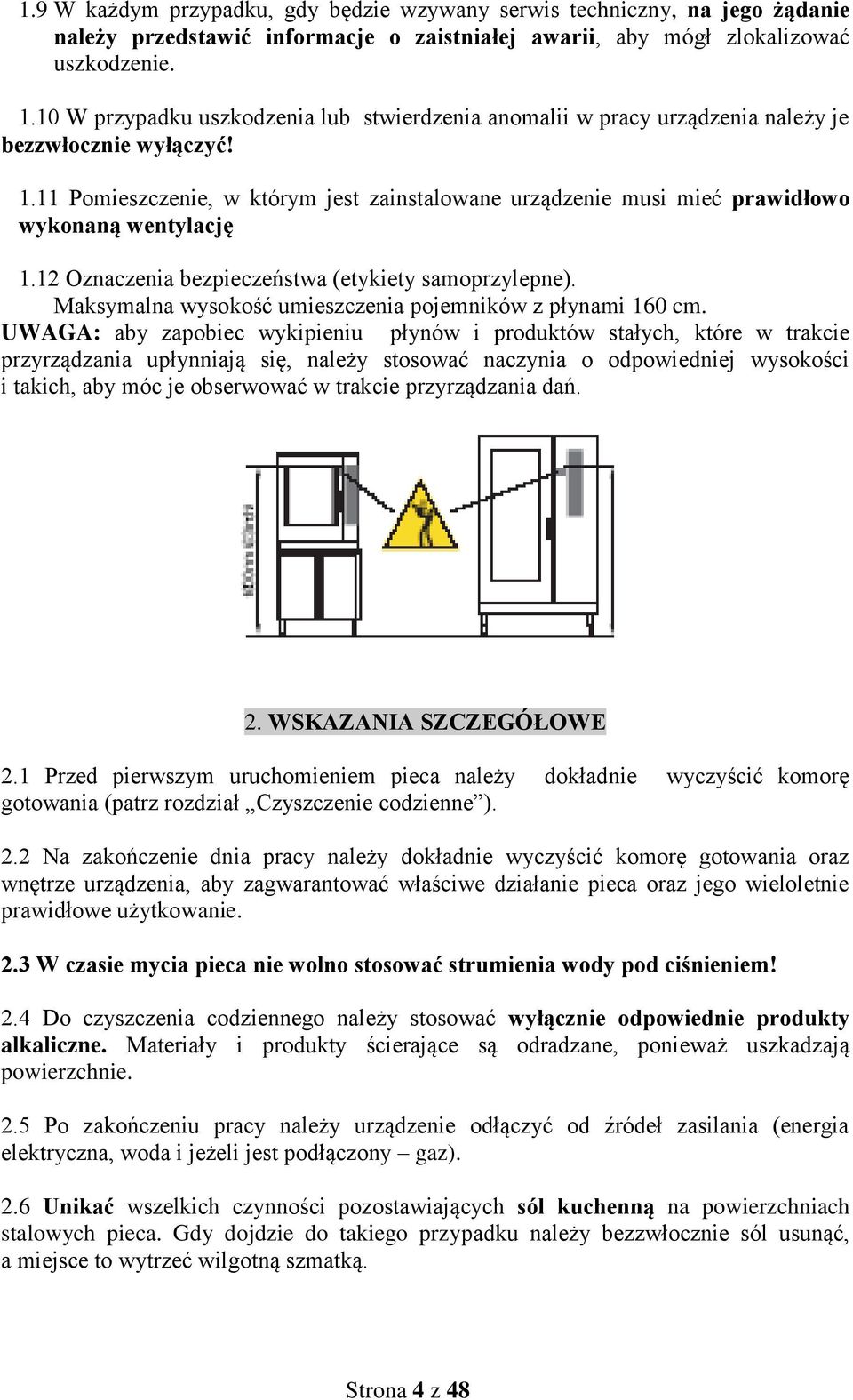 11 Pomieszczenie, w którym jest zainstalowane urządzenie musi mieć prawidłowo wykonaną wentylację 1.12 Oznaczenia bezpieczeństwa (etykiety samoprzylepne).