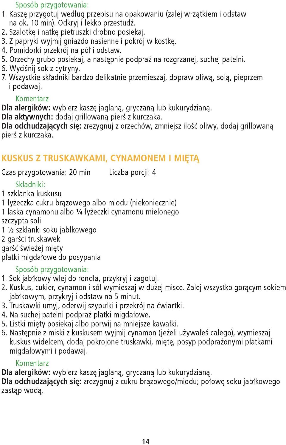 Wszystkie składniki bardzo delikatnie przemieszaj, dopraw oliwą, solą, pieprzem i podawaj. Komentarz Dla alergików: wybierz kaszę jaglaną, gryczaną lub kukurydzianą.