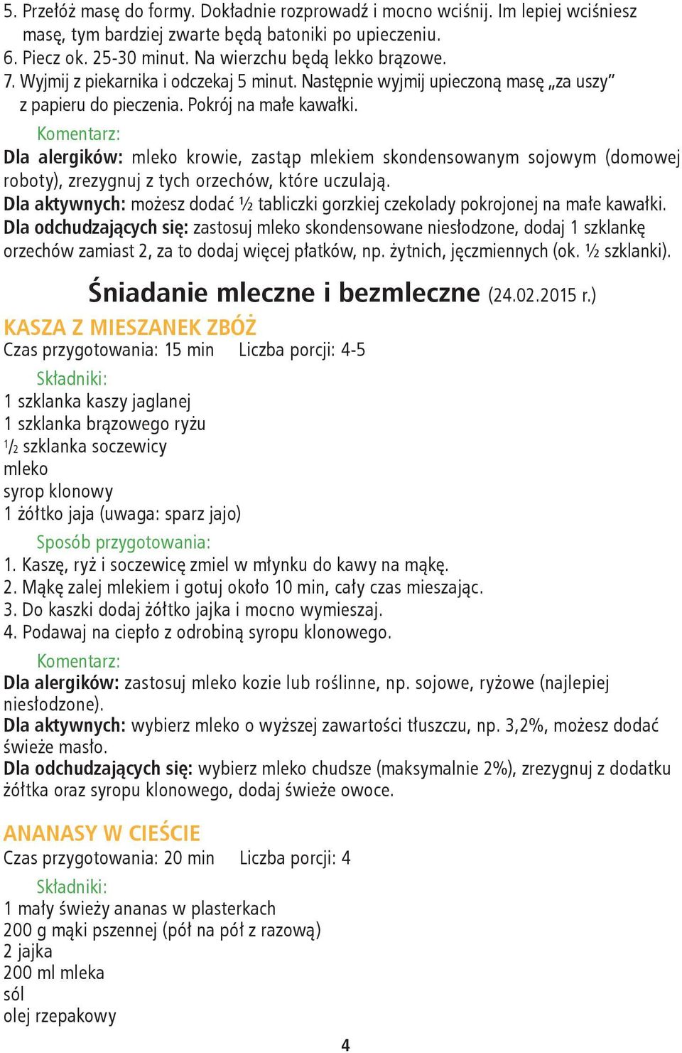 Dla alergików: mleko krowie, zastąp mlekiem skondensowanym sojowym (domowej roboty), zrezygnuj z tych orzechów, które uczulają.