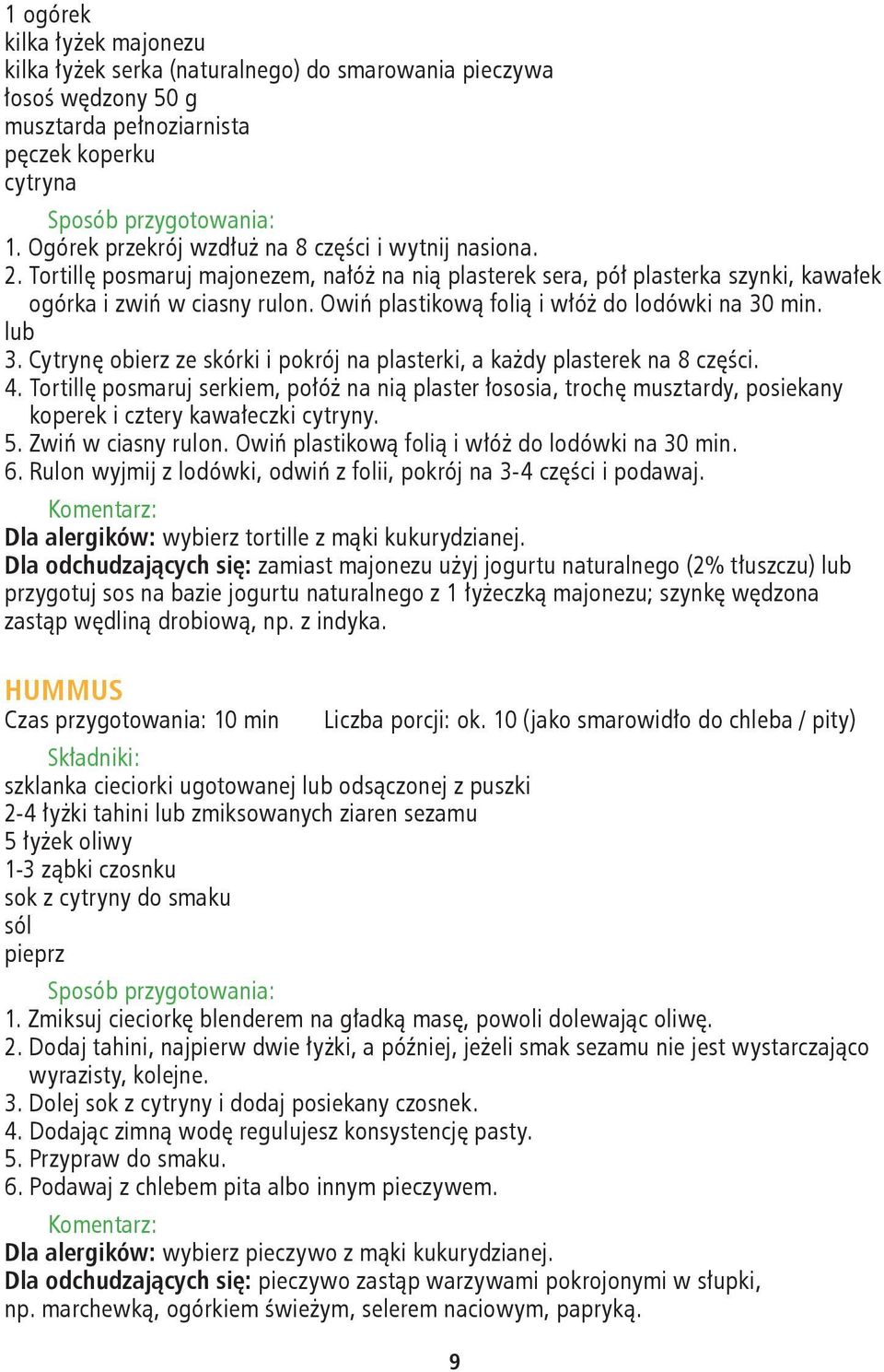 Owiń plastikową folią i włóż do lodówki na 30 min. lub 3. Cytrynę obierz ze skórki i pokrój na plasterki, a każdy plasterek na 8 części. 4.