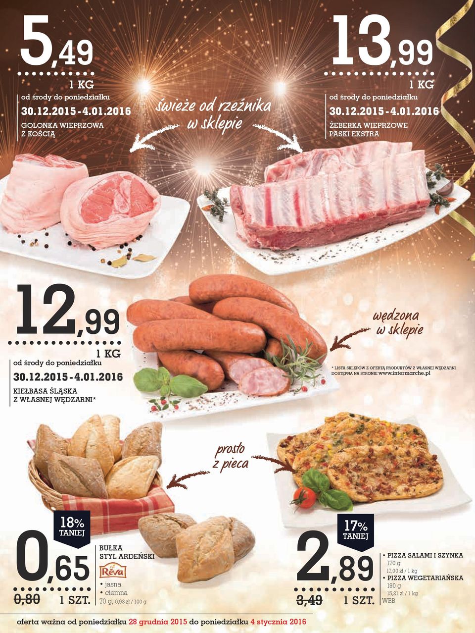 pl prosto z pieca 18% 0,65 0,80 BUłKA STYL ARDEŃSKI jasna ciemna 70 g, 0,93 zł / 100 g 2,89 3,49 17% PIZZA SALAMI I SZYNKA 170 g 17,00 zł / 1 kg PIZZA