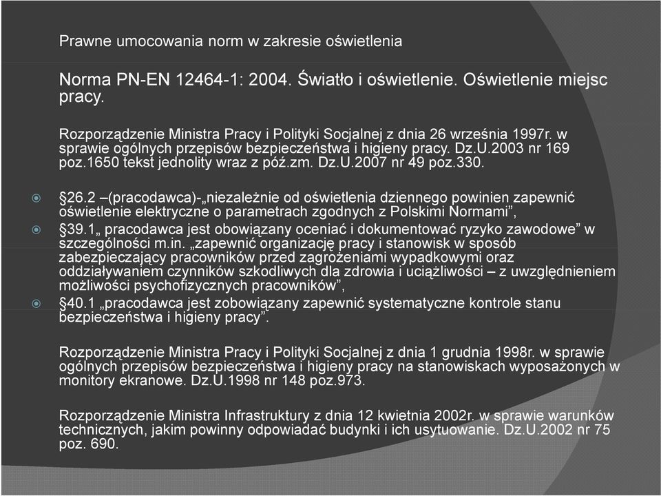 2 (pracodawca)- niezależnie od oświetlenia dziennego powinien zapewnić oświetlenie elektryczne o parametrach zgodnych z Polskimi Normami, 39.