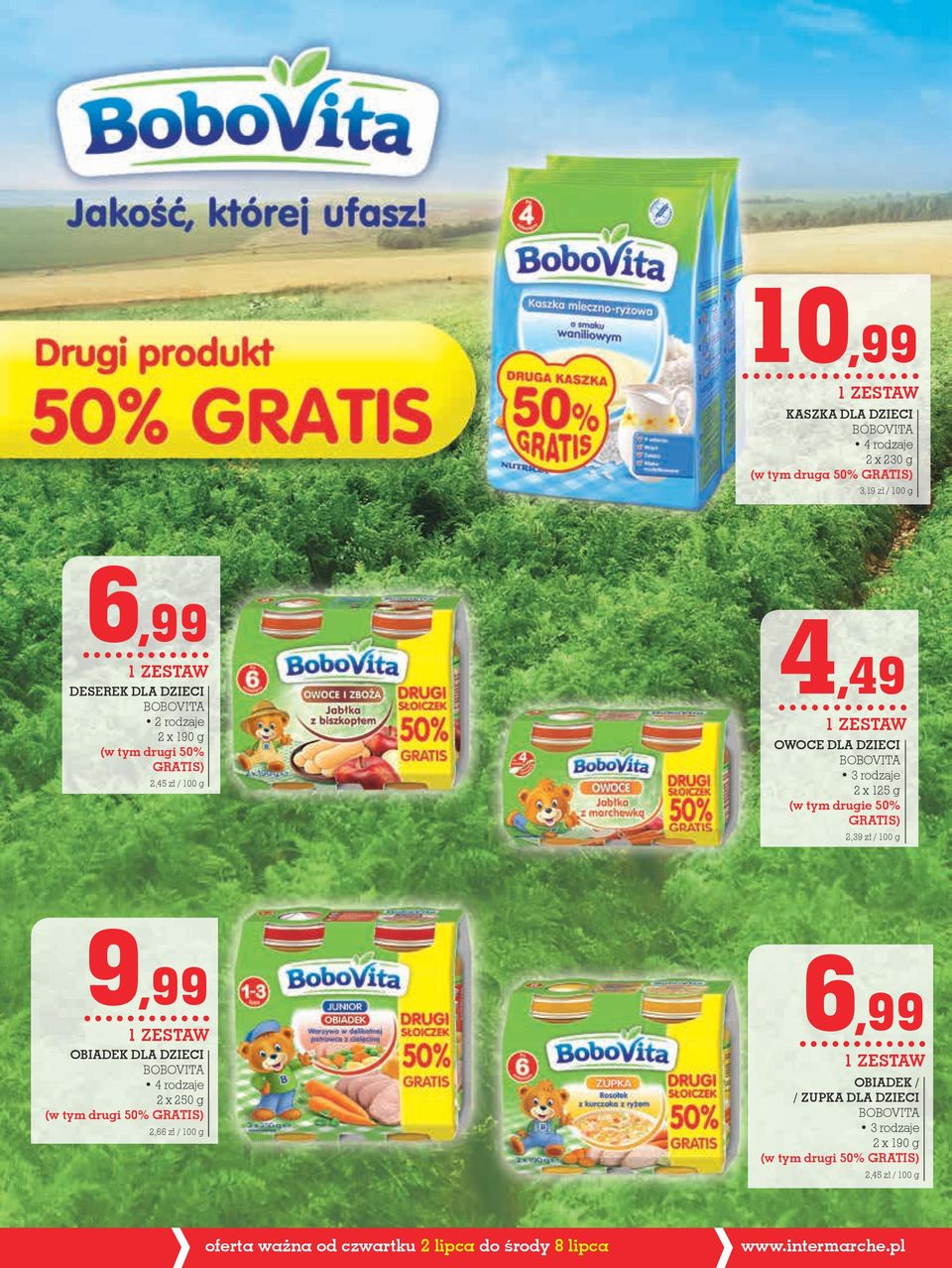 2,39 zł / 100 g 9,99 1 ZESTAW OBIADEK DLA DZIECI BOBOVITA 2 x 250 g (w tym drugi 50% GRATIS) 2,66 zł / 100 g 6,99 1 ZESTAW OBIADEK / /