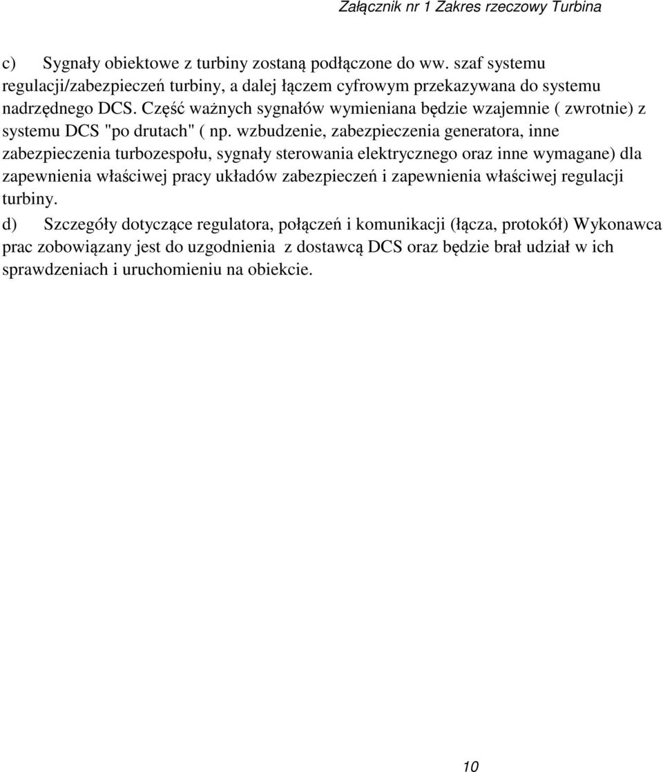 wzbudzenie, zabezpieczenia generatora, inne zabezpieczenia turbozespołu, sygnały sterowania elektrycznego oraz inne wymagane) dla zapewnienia właściwej pracy układów