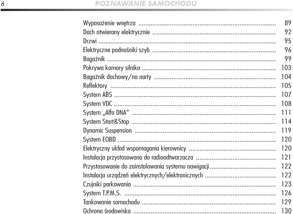 .. 119 System EOBD... 120 Elektryczny układ wspomagania kierownicy... 120 Instalacja przystosowana do radioodtwarzacza.