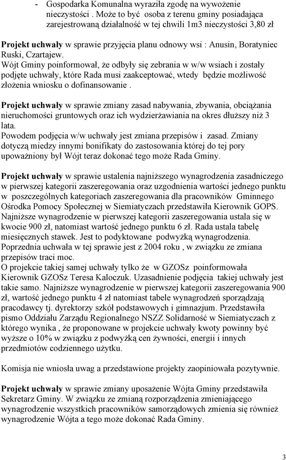 Czartajew. Wójt Gminy poinformował, że odbyły się zebrania w w/w wsiach i zostały podjęte uchwały, które Rada musi zaakceptować, wtedy będzie możliwość złożenia wniosku o dofinansowanie.