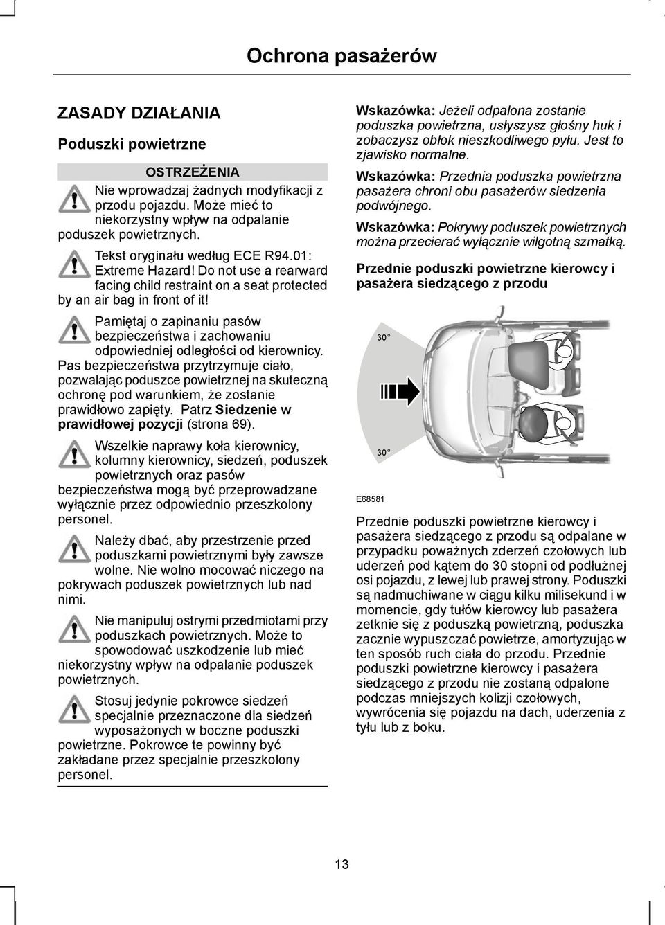 Pamiętaj o zapinaniu pasów bezpieczeństwa i zachowaniu odpowiedniej odległości od kierownicy.