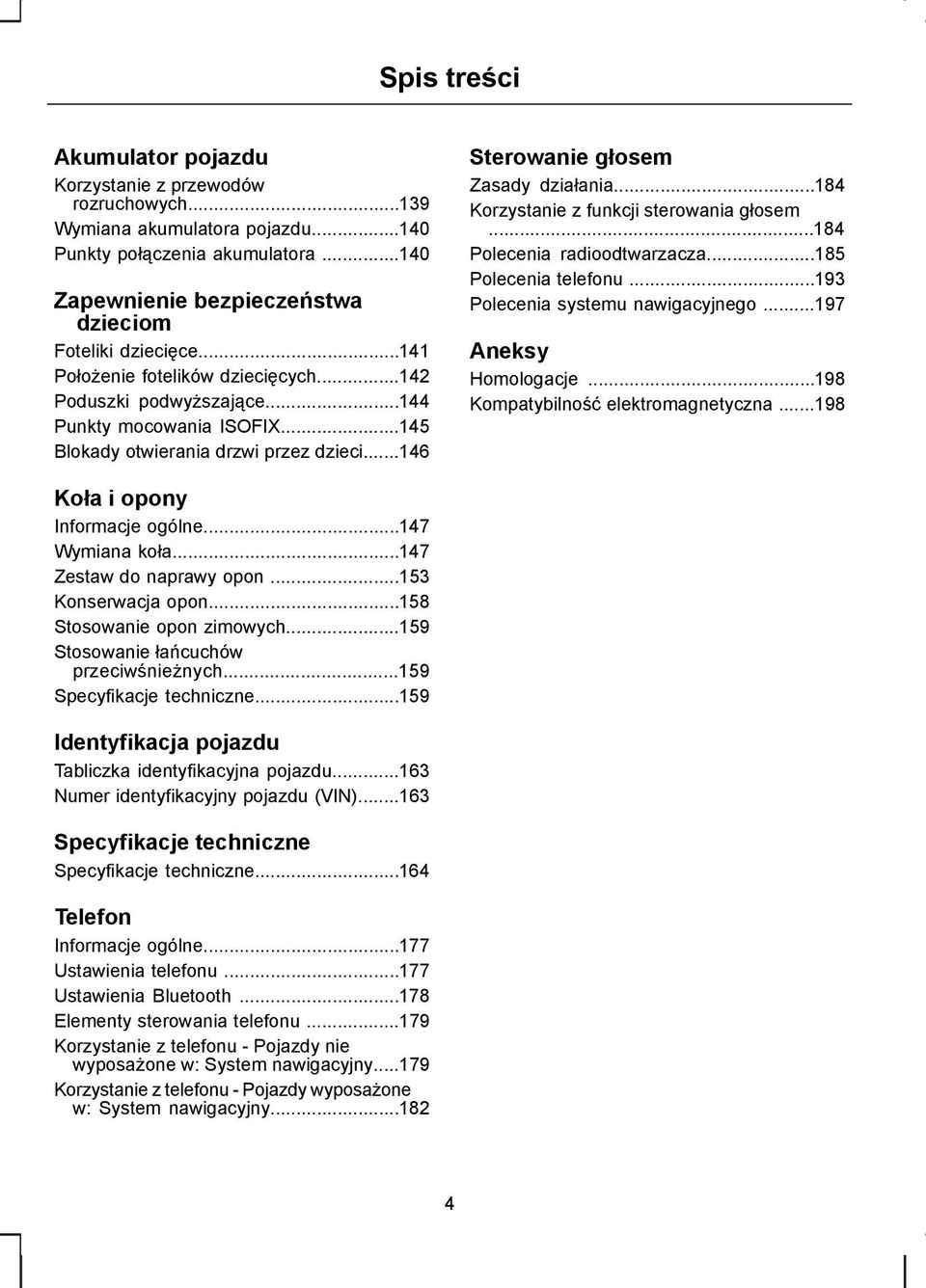 ..184 Korzystanie z funkcji sterowania głosem...184 Polecenia radioodtwarzacza...185 Polecenia telefonu...193 Polecenia systemu nawigacyjnego...197 neksy Homologacje.