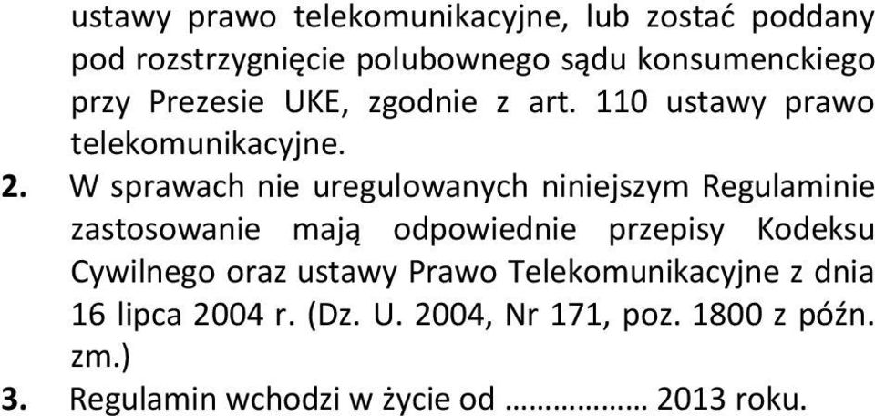 W sprawach nie uregulowanych niniejszym Regulaminie zastosowanie mają odpowiednie przepisy Kodeksu