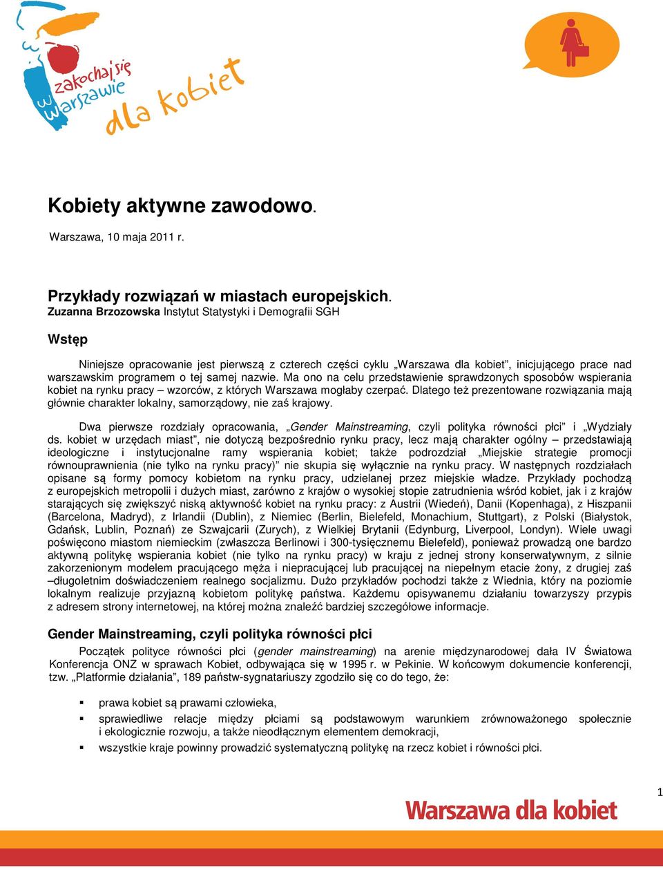 nazwie. Ma ono na celu przedstawienie sprawdzonych sposobów wspierania kobiet na rynku pracy wzorców, z których Warszawa mogłaby czerpać.
