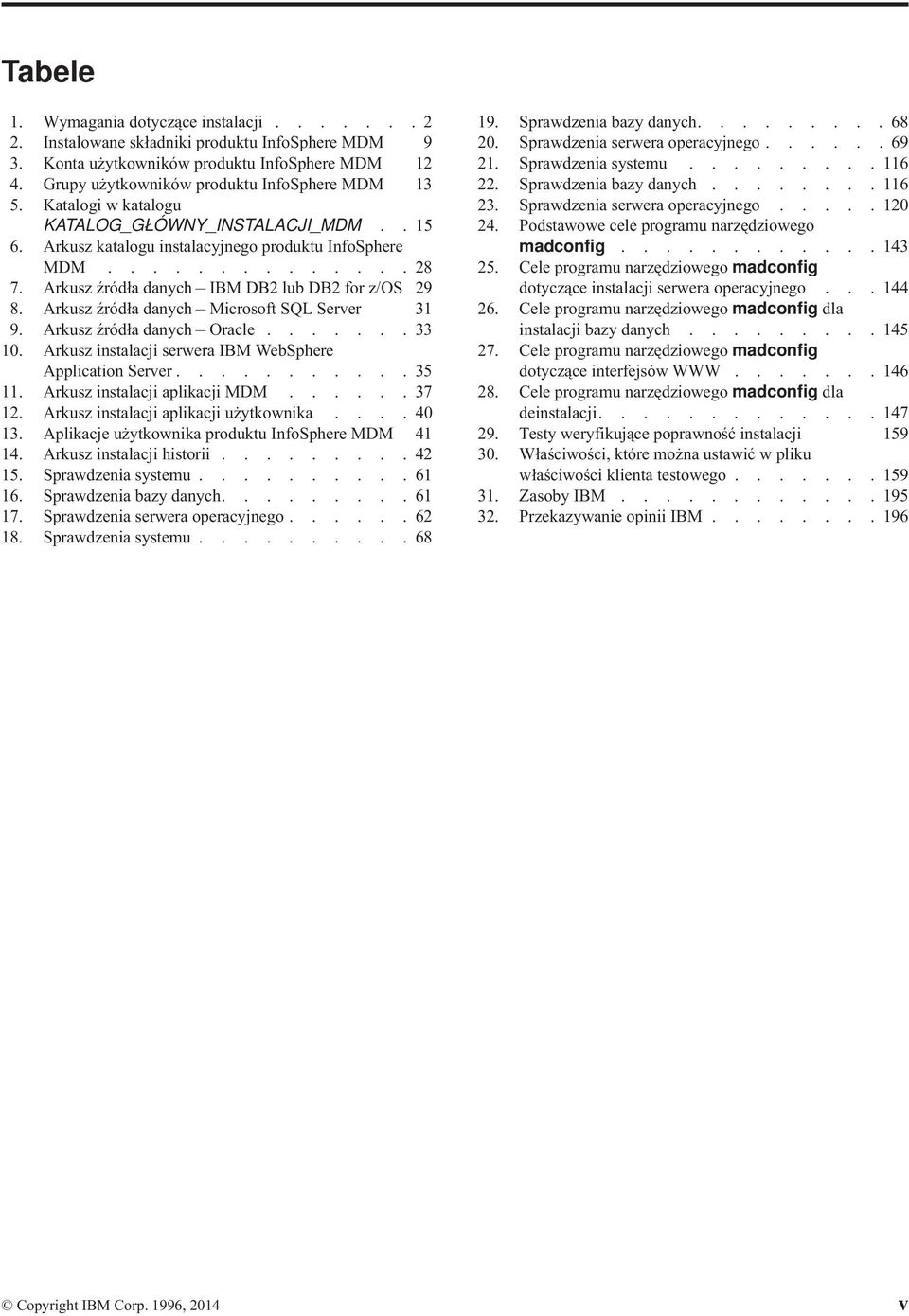 Arkusz źródła danych IBM DB2 lub DB2 for z/os 29 8. Arkusz źródła danych Microsoft SQL Serer 31 9. Arkusz źródła danych Oracle....... 33 10. Arkusz instalacji serwera IBM WebSphere Application Serer.