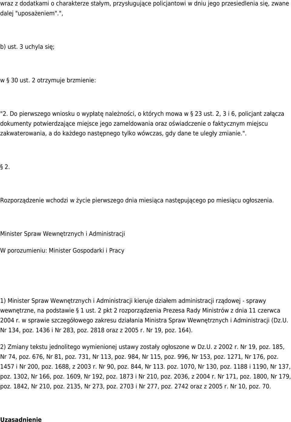 2, 3 i 6, policjant załącza dokumenty potwierdzające miejsce jego zameldowania oraz oświadczenie o faktycznym miejscu zakwaterowania, a do każdego następnego tylko wówczas, gdy dane te uległy zmianie.