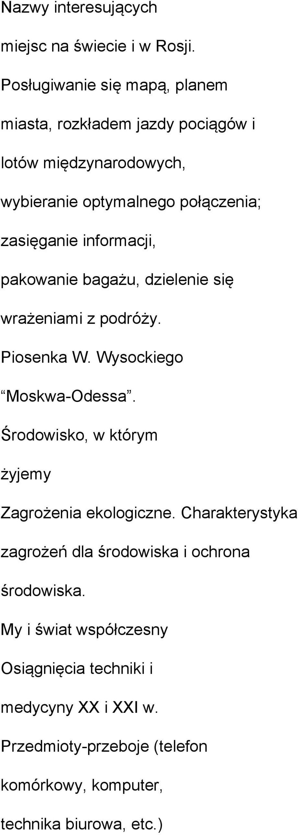 informacji, pakowanie bagażu, dzielenie się wrażeniami z podróży. Piosenka W. Wysockiego Moskwa-Odessa.