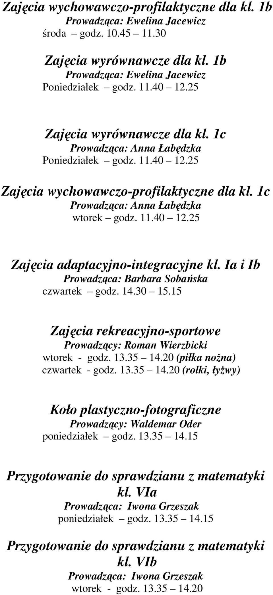 Ia i Ib Prowadząca: Barbara Sobańska czwartek godz. 14.30 15.15 Zajęcia rekreacyjno-sportowe Prowadzący: Roman Wierzbicki wtorek - godz. 13.35 14.