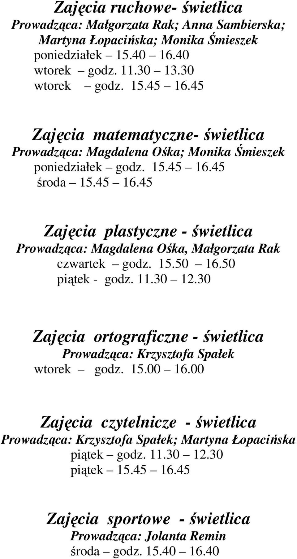 45 środa 15.45 16.45 Zajęcia plastyczne - świetlica Prowadząca: Magdalena Ośka, Małgorzata Rak czwartek godz. 15.50 16.50 piątek - godz. 11.30 12.