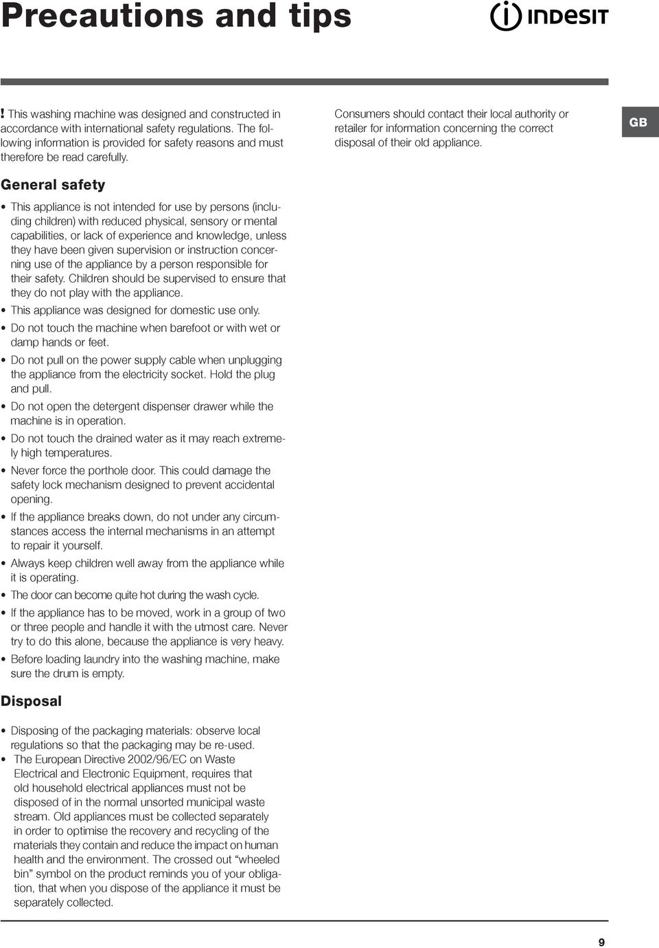 General safety This appliance is not intended for use by persons (including children) with reduced physical, sensory or mental capabilities, or lack of experience and knowledge, unless they have been