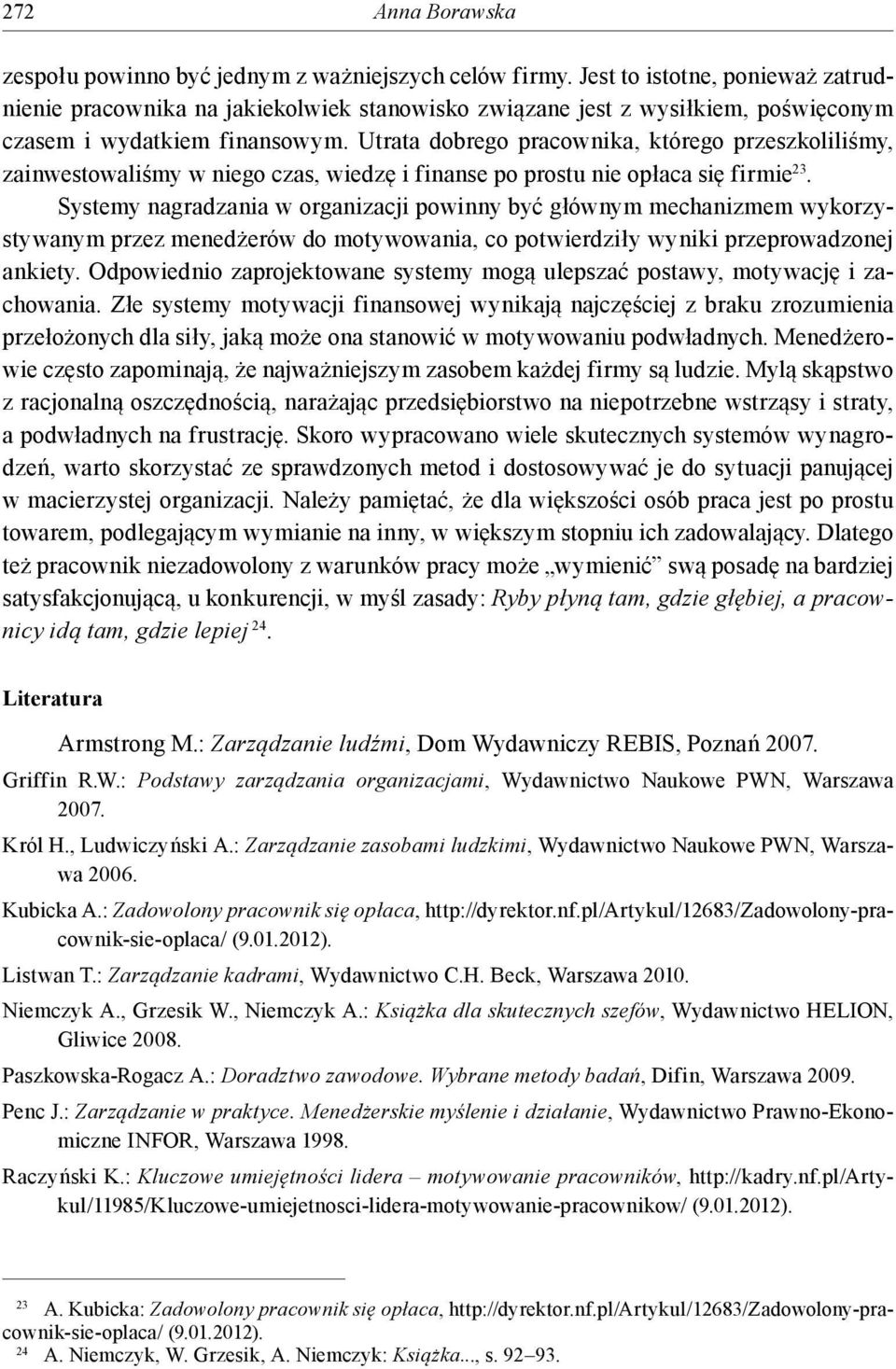 Utrata dobrego pracownika, którego przeszkoliliśmy, zainwestowaliśmy w niego czas, wiedzę i finanse po prostu nie opłaca się firmie 23.