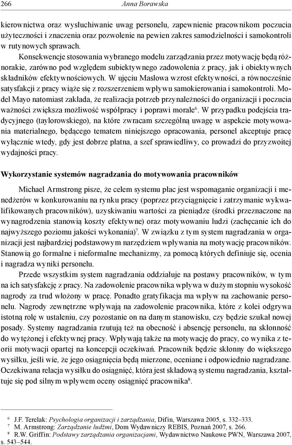 W ujęciu Maslowa wzrost efektywności, a równocześnie satysfakcji z pracy wiąże się z rozszerzeniem wpływu samokierowania i samokontroli.