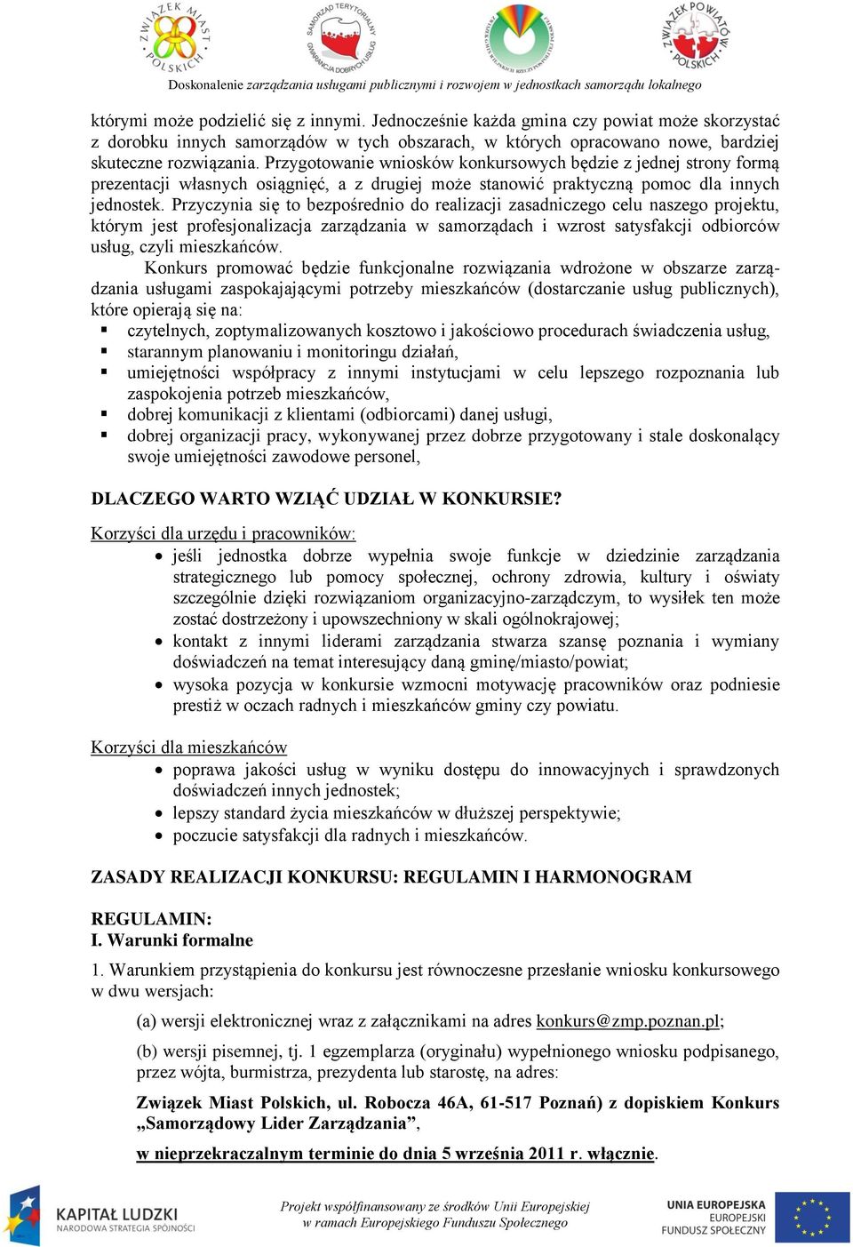 Przyczynia się to bezpośrednio do realizacji zasadniczego celu naszego projektu, którym jest profesjonalizacja zarządzania w samorządach i wzrost satysfakcji odbiorców usług, czyli mieszkańców.