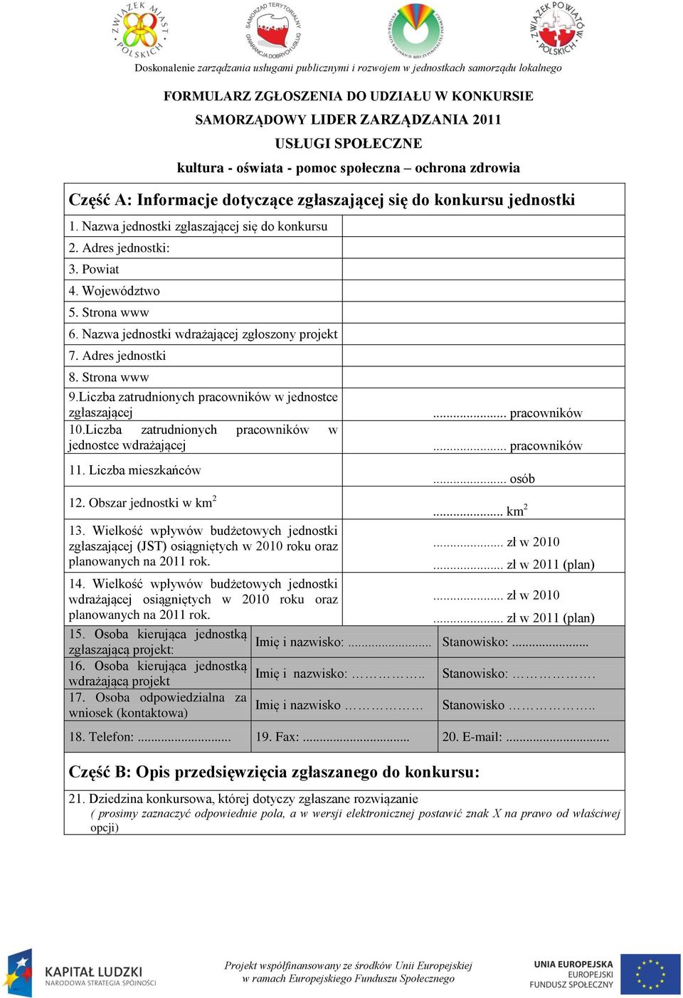 Strona www 9.Liczba zatrudnionych pracowników w jednostce zgłaszającej 10.Liczba zatrudnionych pracowników w jednostce wdrażającej 11. Liczba mieszkańców 12. Obszar jednostki w km 2 13.