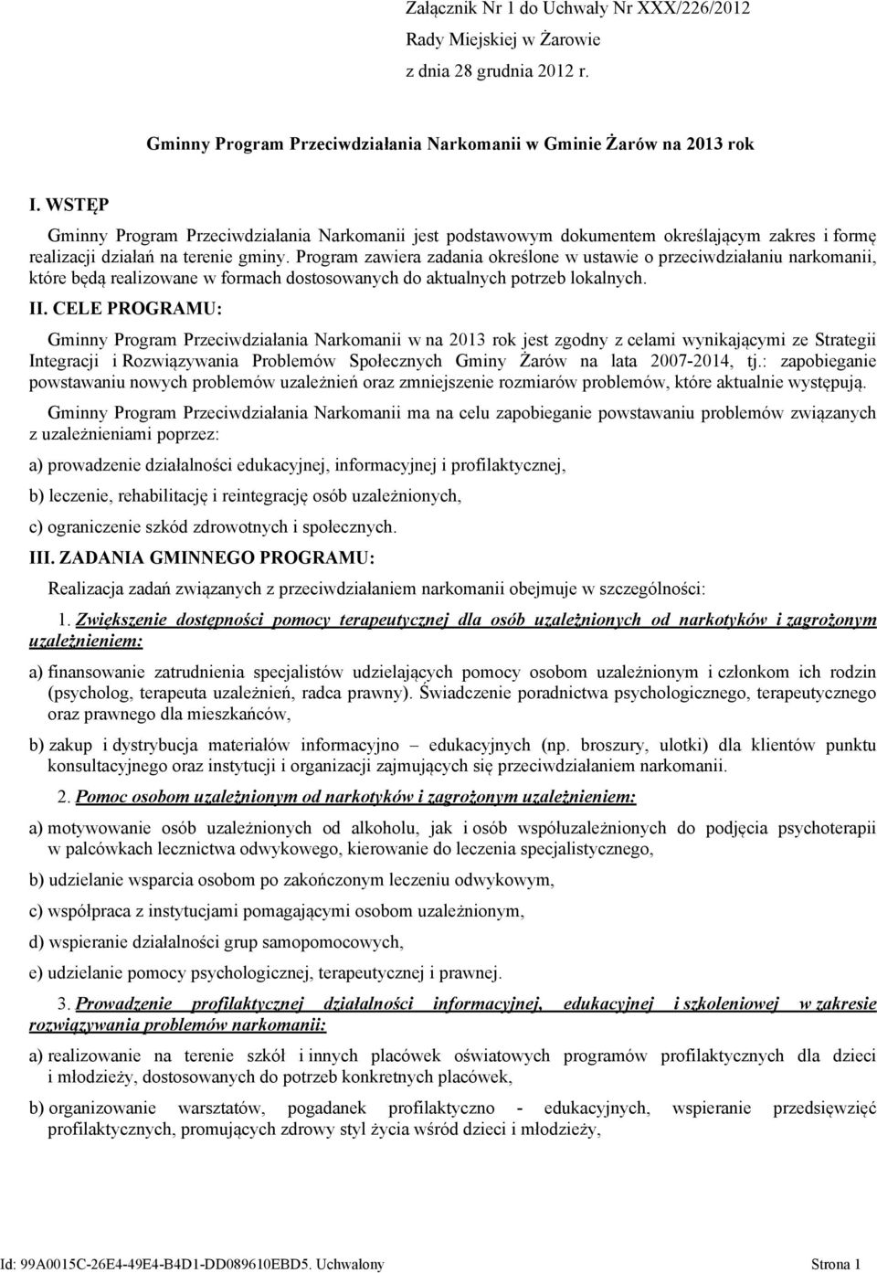 Program zawiera zadania określone w ustawie o przeciwdziałaniu narkomanii, które będą realizowane w formach dostosowanych do aktualnych potrzeb lokalnych. II.