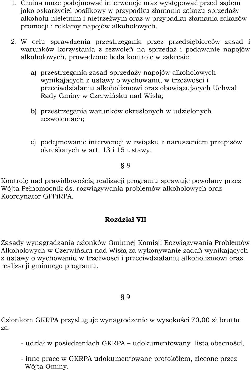 W celu sprawdzenia przestrzegania przez przedsiębiorców zasad i warunków korzystania z zezwoleń na sprzedaż i podawanie napojów alkoholowych, prowadzone będą kontrole w zakresie: a) przestrzegania