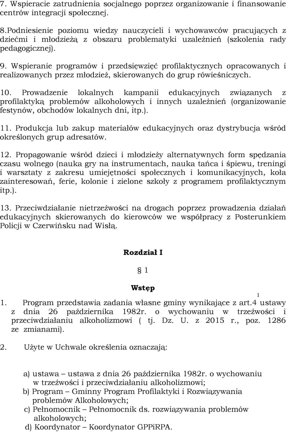 Wspieranie programów i przedsięwzięć profilaktycznych opracowanych i realizowanych przez młodzież, skierowanych do grup rówieśniczych. 10.