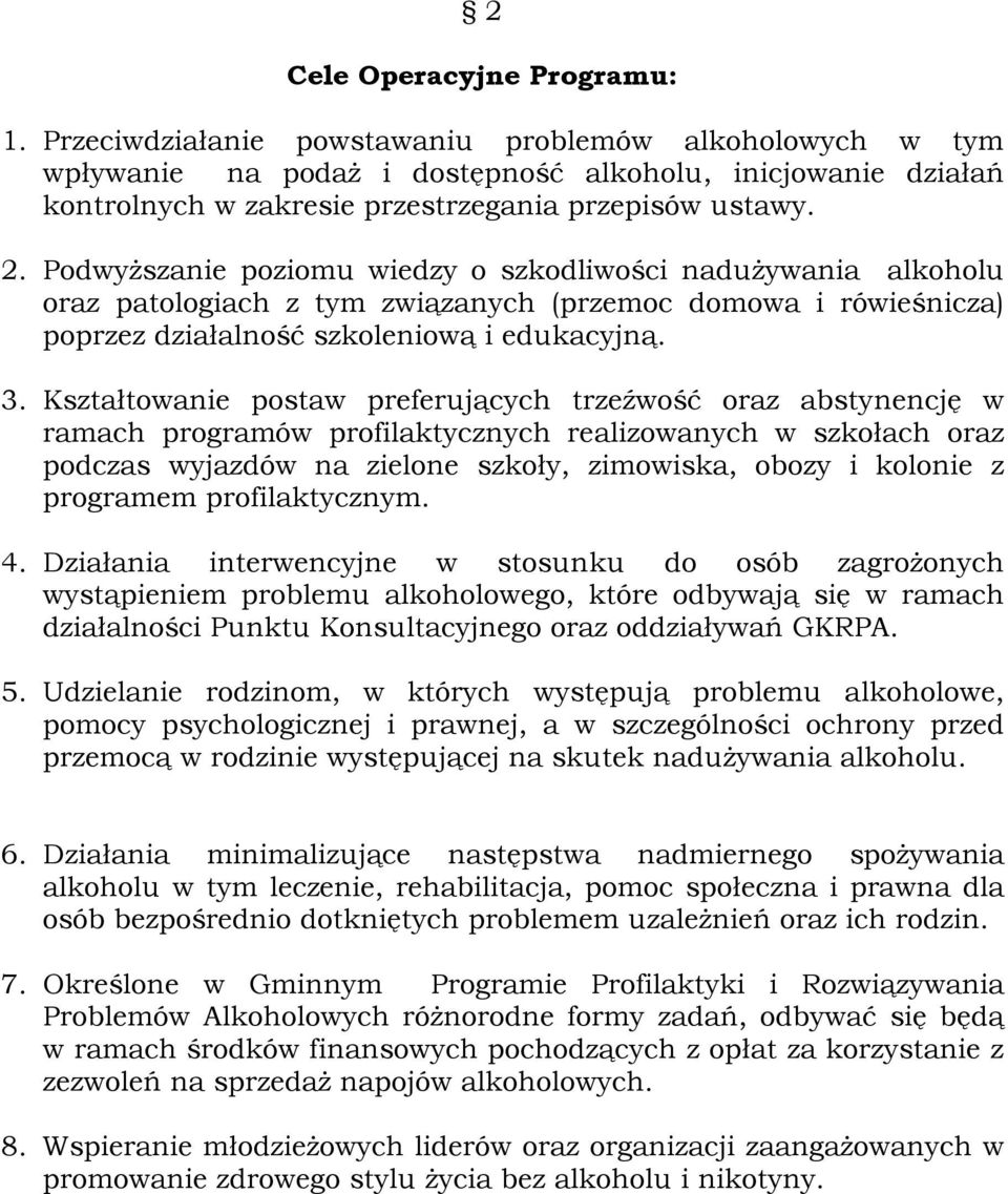 Podwyższanie poziomu wiedzy o szkodliwości nadużywania alkoholu oraz patologiach z tym związanych (przemoc domowa i rówieśnicza) poprzez działalność szkoleniową i edukacyjną. 3.