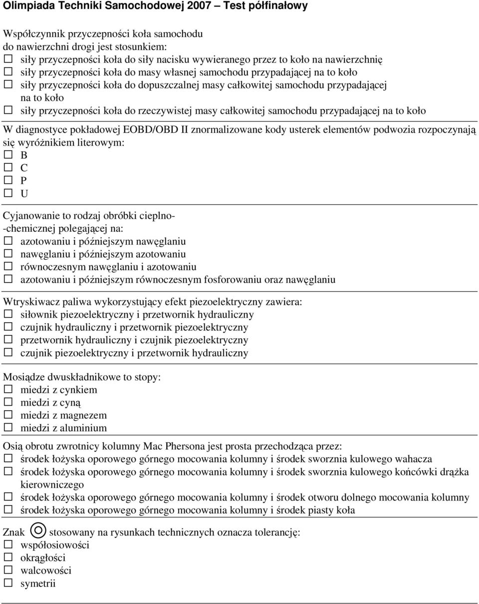 samochodu przypadającej na to koło W diagnostyce pokładowej EOBD/OBD II znormalizowane kody usterek elementów podwozia rozpoczynają się wyróŝnikiem literowym: B C P U Cyjanowanie to rodzaj obróbki