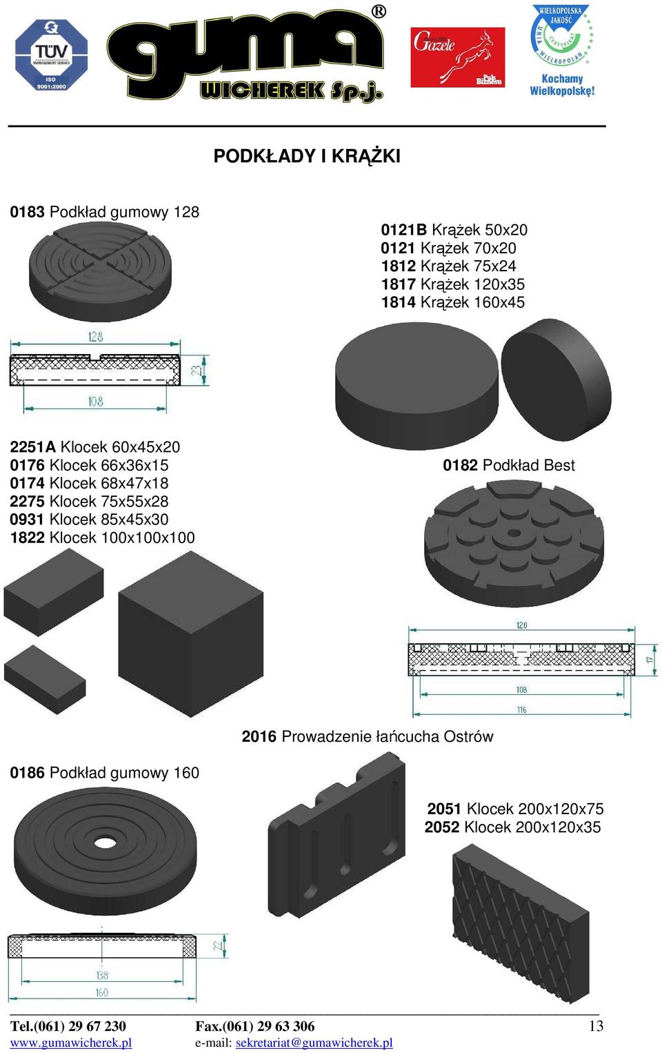 68x47x18 2275 Klocek 75x55x28 0931 Klocek 85x45x30 1822 Klocek 100x100x100 0186 Podkład gumowy 160 2016