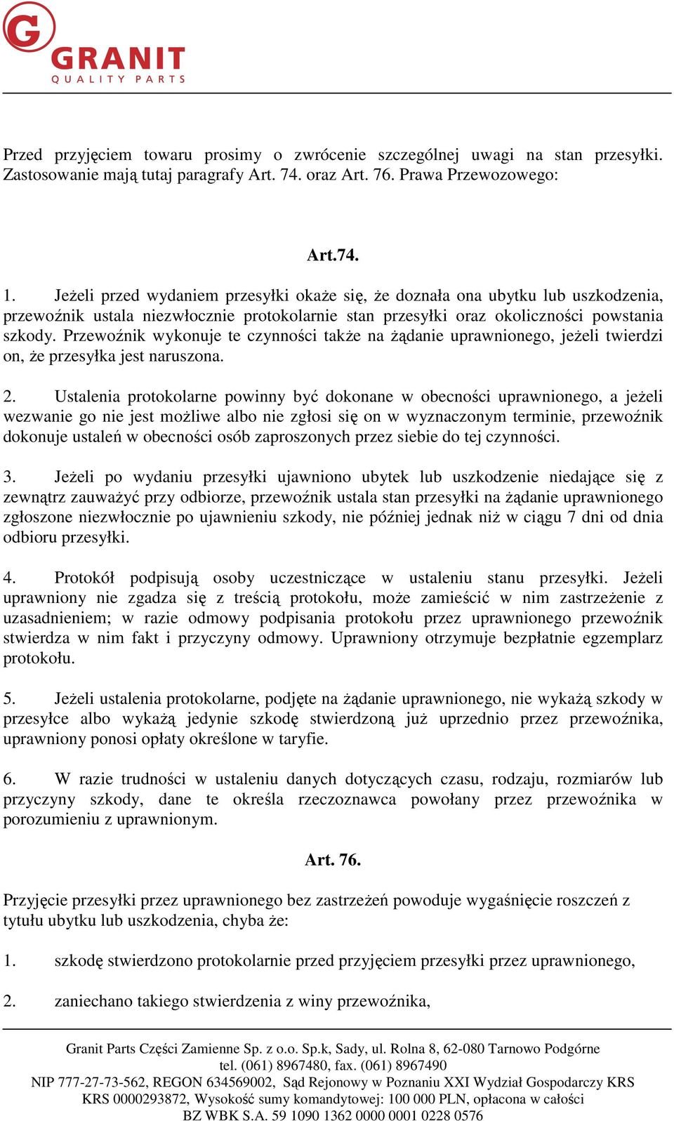 Przewoźnik wykonuje te czynności także na żądanie uprawnionego, jeżeli twierdzi on, że przesyłka jest naruszona. 2.